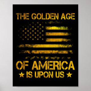 The Golden Age Of America Is Upon Us Funny Trump G Poster