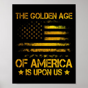 The Golden Age Of America Is Upon Us Funny Trump G Poster