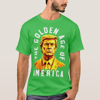 The Golden Age Of America Trump T-Shirt