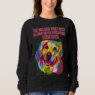 The Golden Gets Along with Everyone Golden Retrie Sweatshirt