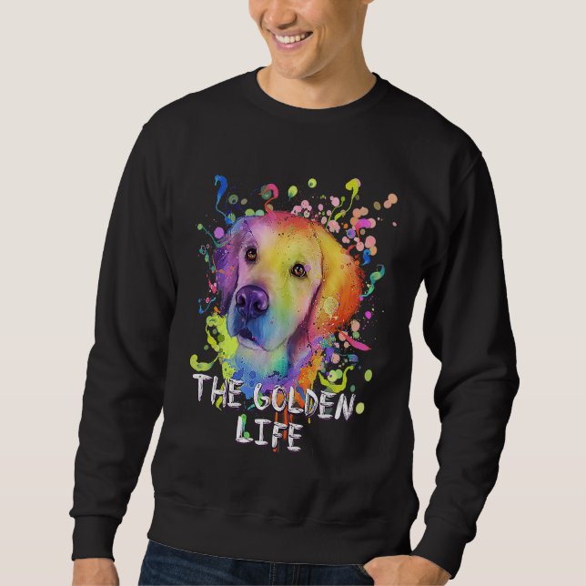 The Golden Life  Dog Breed Humor Puppy Golden Retr Sweatshirt (Front)