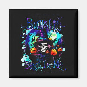 The Good Girl In Me Got Tired Halloween Witch Skul Magnet