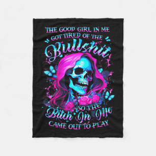 The Good Girl In Me Got Tired Of The Bul So The Bt Fleece Blanket