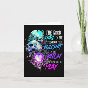 The Good Girl In Me Got Tired Of The SKull Rose Card