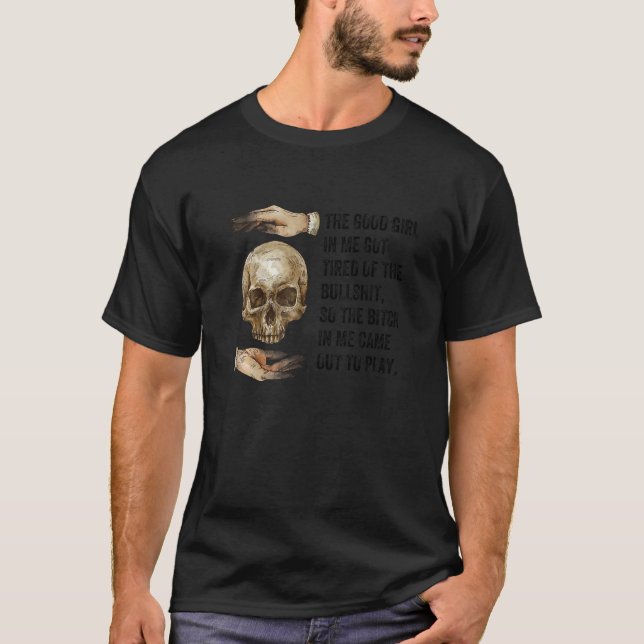 The Good Girl In Me Got Tired Skull Gothic Grim Re T-Shirt (Front)