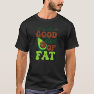The Good Kind Of Fat Avocado T-Shirt
