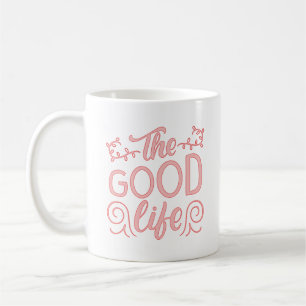 THE GOOD LIFE COFFEE MUG