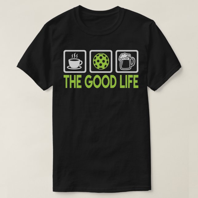 The Good Life Pickleball Player T-Shirt (Design Front)