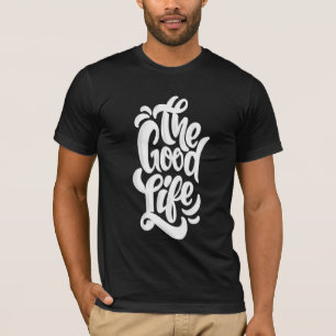 The good life T-Shirt