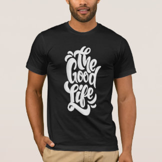 The good life T-Shirt