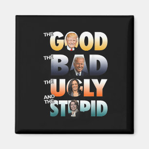 The Good Trump The Bad Biden The Good The Bad The Magnet