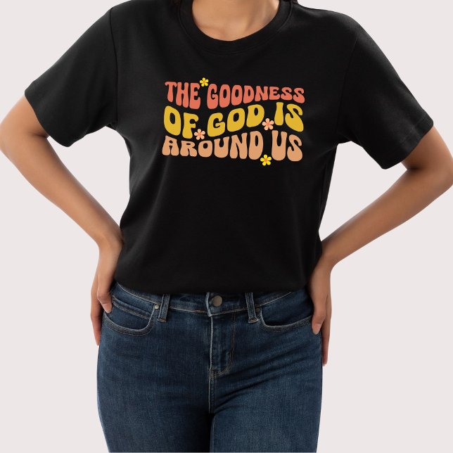 The Goodness Of God Is Around Us T-shirt (Creator Uploaded)