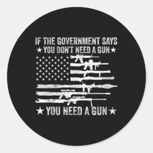 The Government Says You Don't Need A Gun Flag 4th Classic Round Sticker