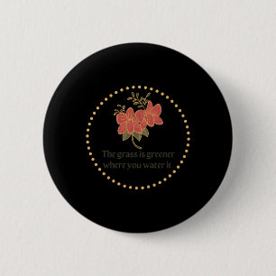 The Gr Is Greener Where You Water It Design  6 Cm Round Badge