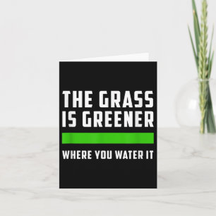The Gr Is Greener Where You Water It, Motivational Card