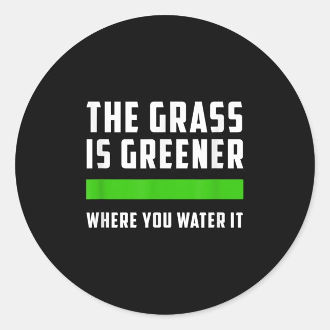The Gr Is Greener Where You Water It, Motivational Classic Round Sticker (Front)