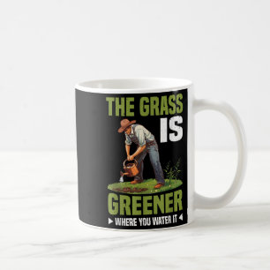 The Gr Is Greener Where You Water It Motivational  Coffee Mug