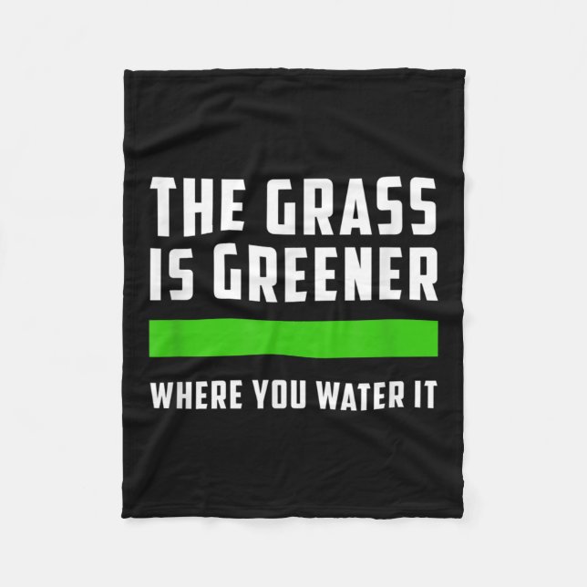 The Gr Is Greener Where You Water It, Motivational Fleece Blanket (Front)