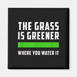 The Gr Is Greener Where You Water It, Motivational Magnet