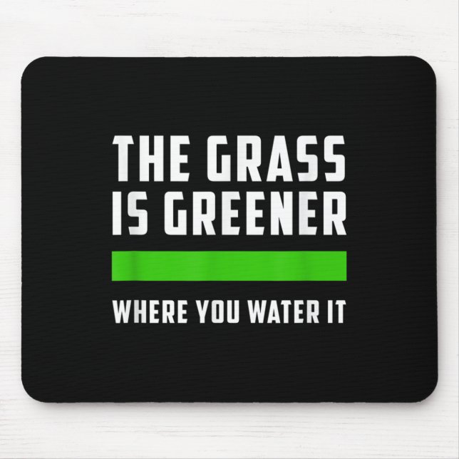 The Gr Is Greener Where You Water It, Motivational Mouse Pad (Front)