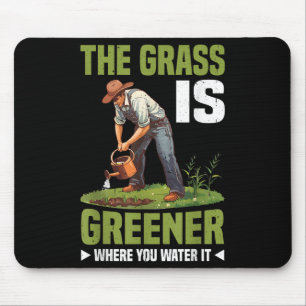 The Gr Is Greener Where You Water It Motivational Mouse Pad