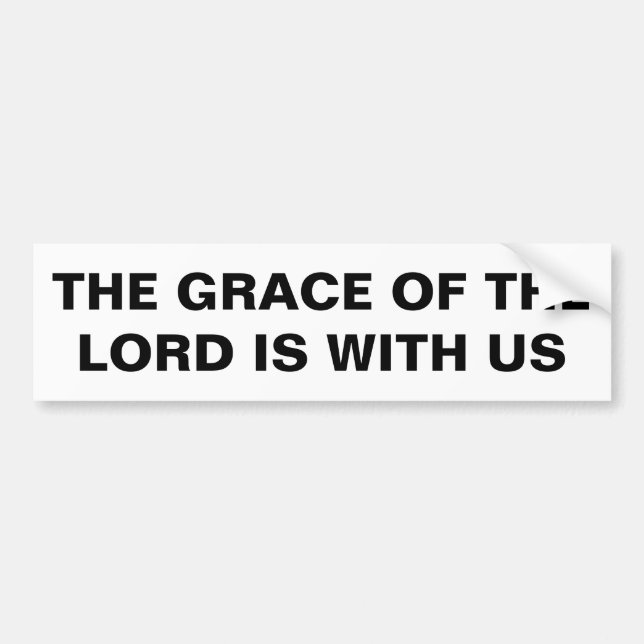 "The Grace Of The Lord Is With Us" Bumper Sticker (Front)