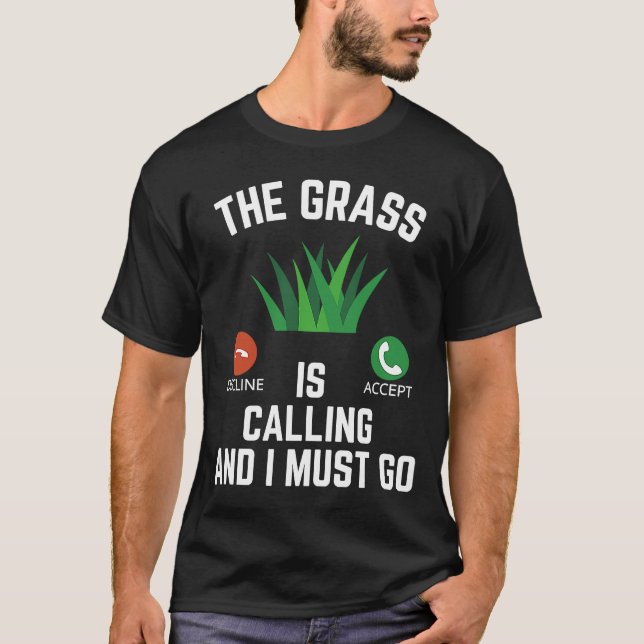 The grass is calling and I must go Gardener Landsc T-Shirt (Front)