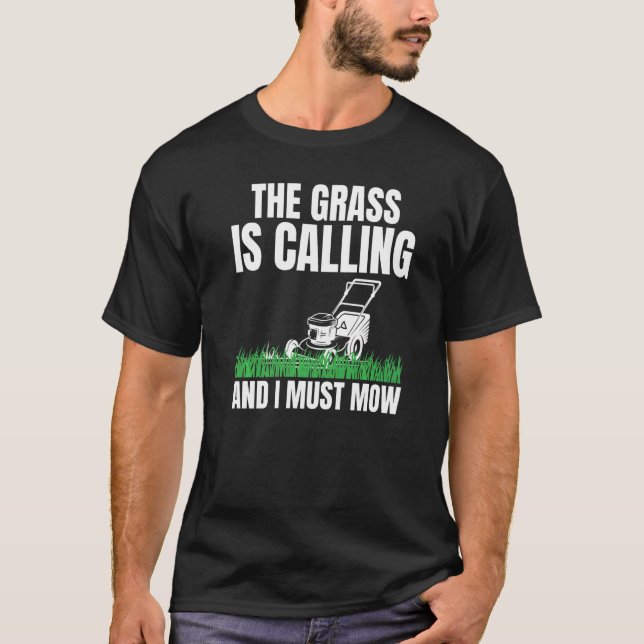 The Grass Is Calling And I Must Mow For Lawn Enthu T-Shirt (Front)