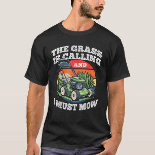 The Grass is Calling And I Must Mow Funny Gardenin T-Shirt