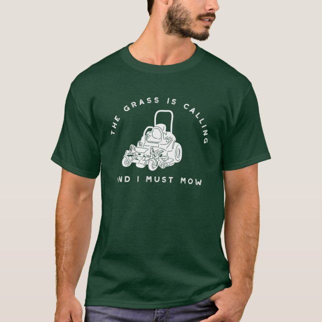 The Grass Is Calling and I Must Mow Funny Graphic T-Shirt (Front)