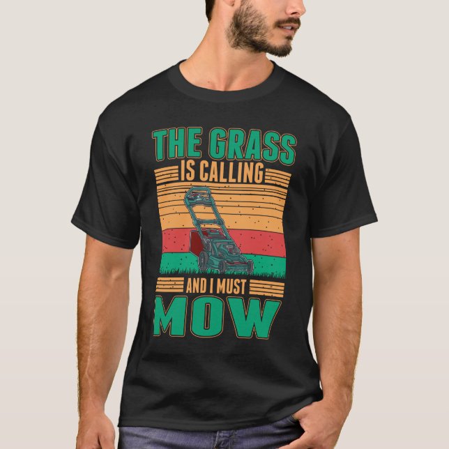 The Grass Is Calling And I Must Mow Lawn Mower T-Shirt (Front)