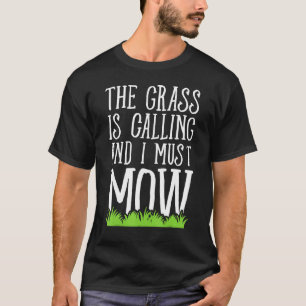 The Grass Is Calling And I Must Mow - Lawn Mowing T-Shirt