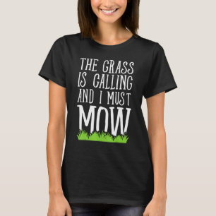The Grass Is Calling And I Must Mow - Lawn Mowing T-Shirt