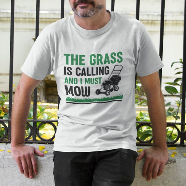 The Grass Is Calling And I Must Mow T-Shirt (the grass is calling and i must mow)