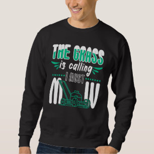 The Grass Is Calling I Must Mow Garden Sweatshirt