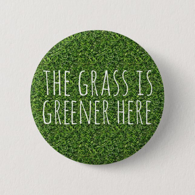 The Grass Is Greener Here 6 Cm Round Badge (Front)