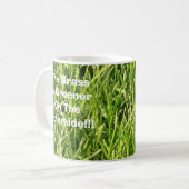 The Grass Is Greener On The Otherside!!! Coffee Mug (Front Left)