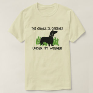 The Grass is Greener Under My Wiener T-Shirt