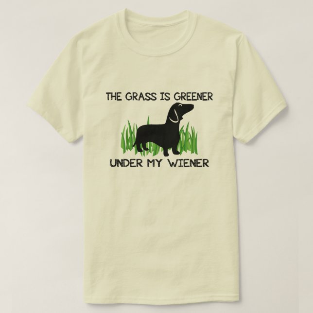 The Grass is Greener Under My Wiener T-Shirt (Design Front)