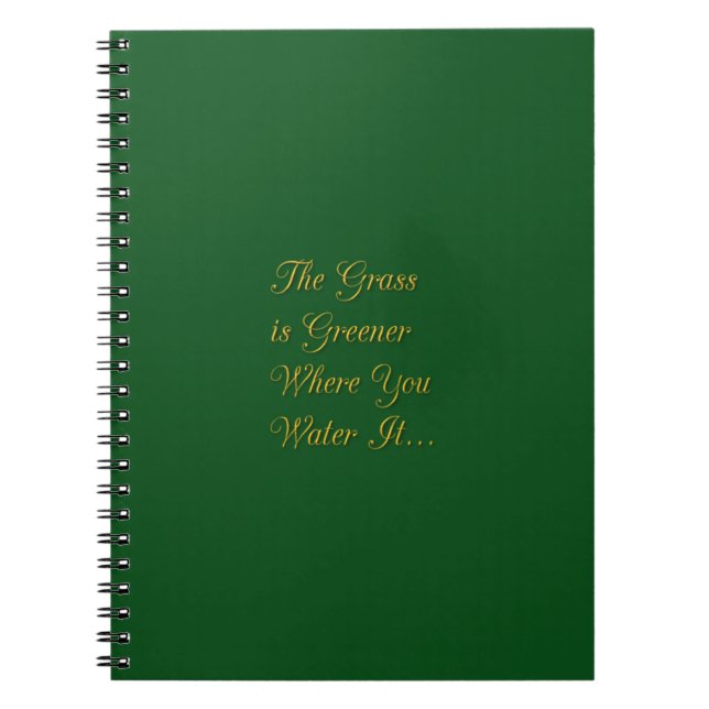 THE GRASS IS GREENER WHERE YOU WATER IT MOTIVATION NOTEBOOK (Front)
