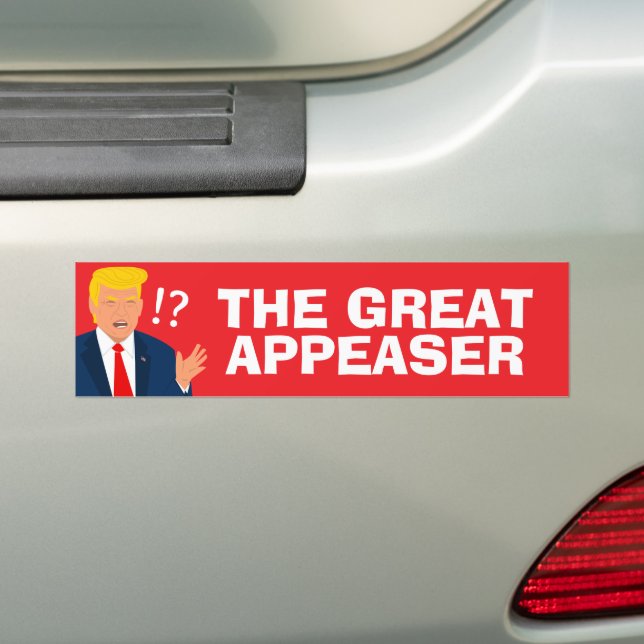 The Great Appeaser Funny Anti Trump Bumper Sticker (On Car)