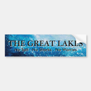 The Great Lakes - no salt, no sharks, no worries Bumper Sticker