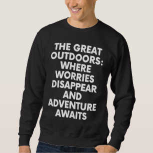 The Great outdoors Worries Disappear Adventure Awa Sweatshirt