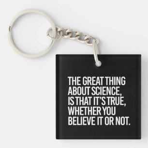 THE GREAT THING ABOUT SCIENCE IS THAT IT'S TRUE WH KEY RING