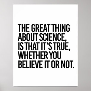THE GREAT THING ABOUT SCIENCE IS THAT IT'S TRUE WH POSTER