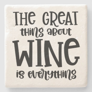 The Great thing about Wine is Everything Stone Coaster