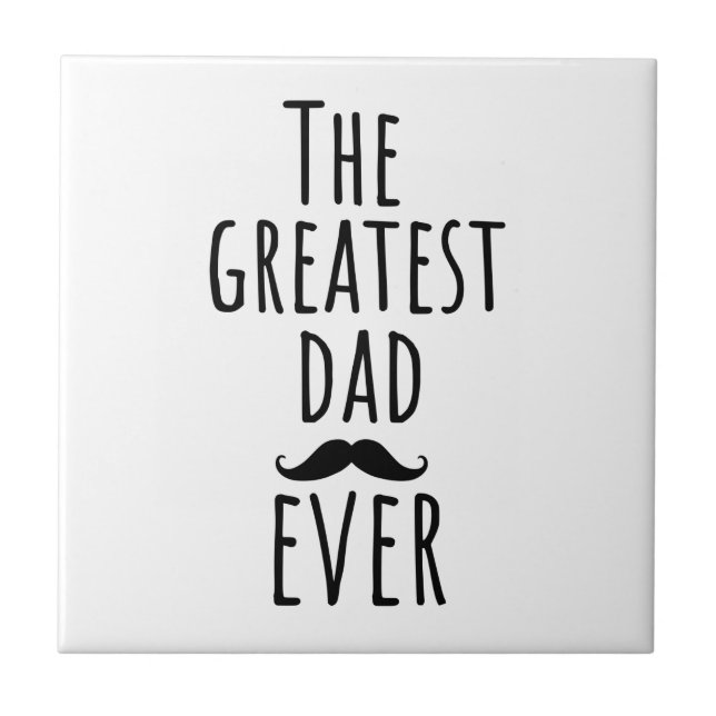 The Greatest Dad Ever With Moustache Ceramic Tile (Front)