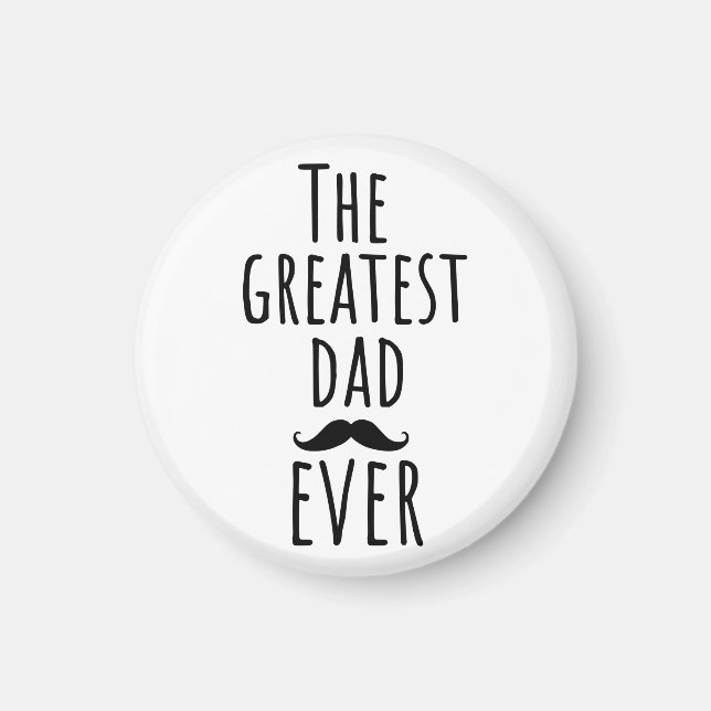 The Greatest Dad Ever With Moustache Magnet (Front)