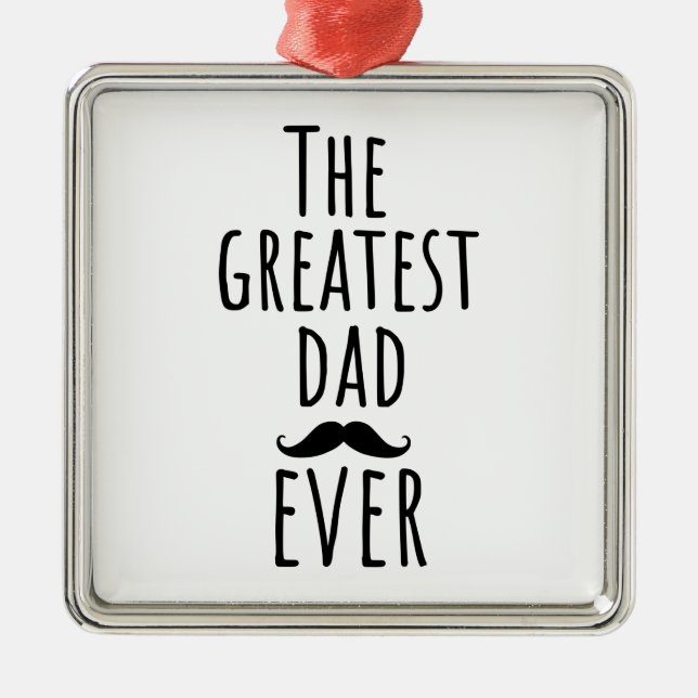 The Greatest Dad Ever With Moustache Metal Ornament (Front)