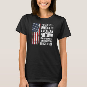 The Greatest Danger To American Freedom - USA Flag T-Shirt
